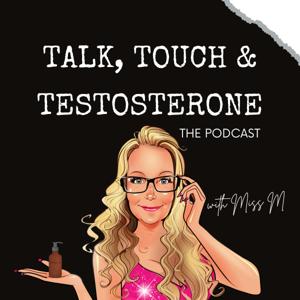 Talk, Touch & Testosterone