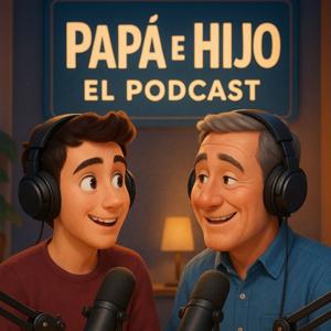 Papá e Hijo El Podcast