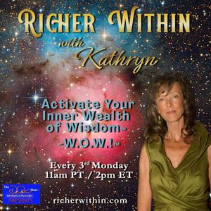 Richer Within™ with Kathryn: Activate Your Inner Wealth of Wisdom™ - W.O.W.!™