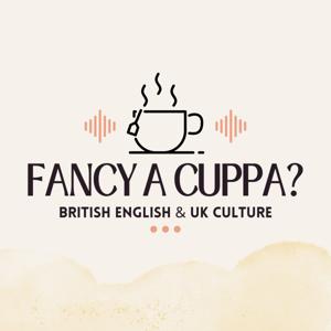 Fancy A Cuppa? - British English and UK Culture