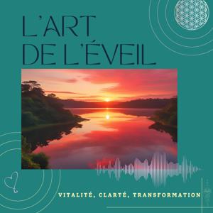 L'Art de l'Éveil - Vitalité, Clarté, Transformation