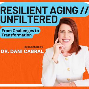 Resilient Aging // Unfiltered: Where brain science meets real life.