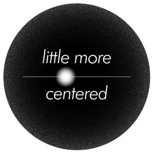 Little More Centered