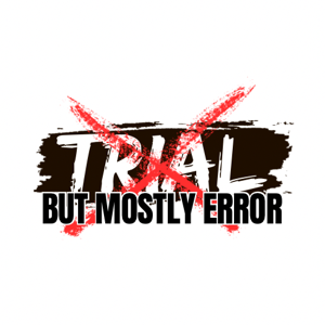 Trial But Mostly Error