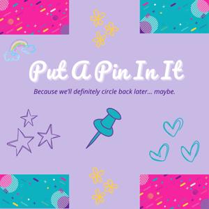 Put A Pin In It Podcast