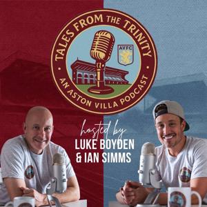 Tales from the Trinity - an Aston Villa Podcast