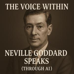 The Voice Within: Neville Goddard Speaks (Through AI)