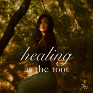Healing at the Root