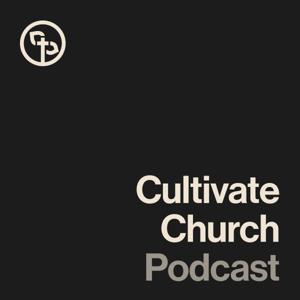 Cultivate Church Podcast