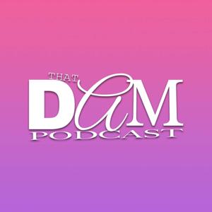 That DAM Podcast!