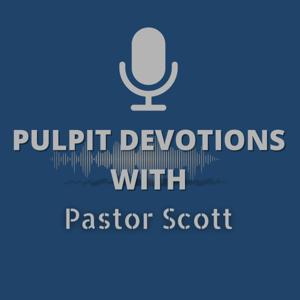 Pulpit Devotions with Pastor Scott