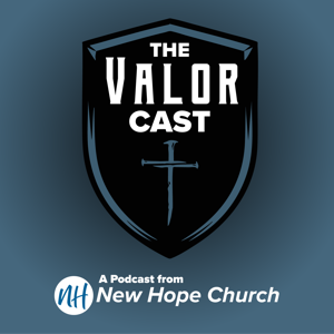 The Valor Cast – A Podcast for Men from New Hope Church by New Hope Church Men of Valor Men's Ministry
