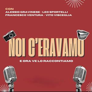 Noi C'Eravamo - Il Podcast
