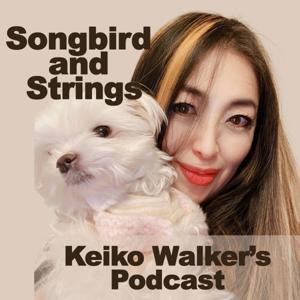 Songbird and Strings: Keiko Walker's Podcast