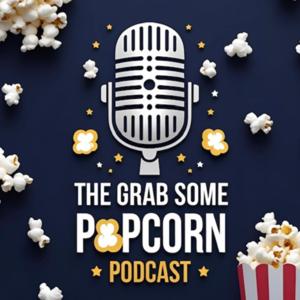 The Grab Some Popcorn Podcast