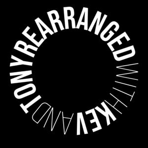 Rearranged with Kev and Tony