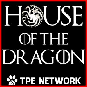 House of the Dragon Podcast by TPE Network