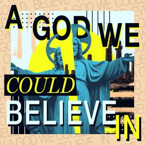 A God We Could Believe In