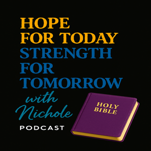 Hope for Today: Strength for Tomorrow with Nichole