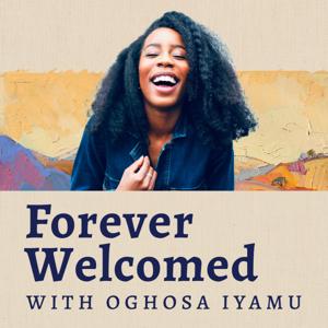 Forever Welcomed with Oghosa Iyamu