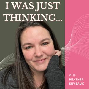 I Was Just Thinking...