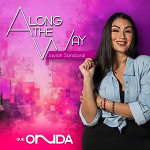 Along The Way with Jaylah Sandoval by Nueva Network | Qué Onnda