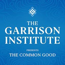 The Garrison Institute Presents: The Common Good by The Garrison Institute
