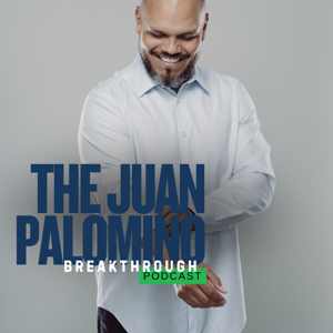 The Juan Palomino Breakthrough Podcast
