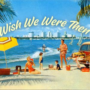 Wish We Were Then