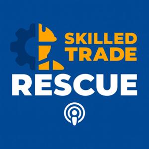 The Skilled Trade Rescue Podcast