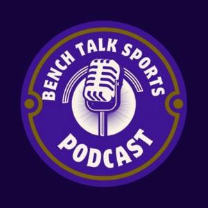 Bench Talk Sports Podcast