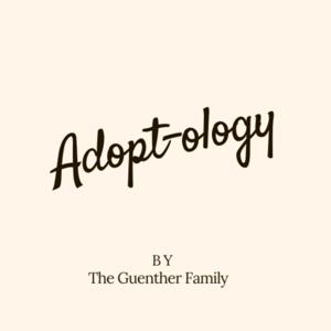 The Adopt-ology with The Guenther Family