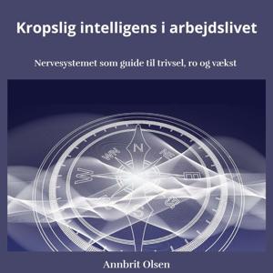 Kropslig intelligens i arbejdslivet - Nervesystemet som guide til trivsel, ro og vækst