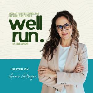 WELL RUN: A Podcast for Fitness Owners Who Care About People AND Profit.
