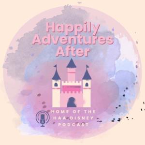HAA Disney Podcast | Happily Adventures After