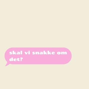 Skal vi snakke om det?