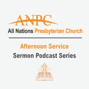 All Nations Presbyterian Church: Afternoon Sermon Series