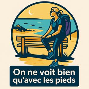 On ne voit bien qu'avec les pieds