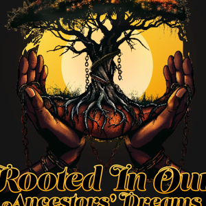 Rooted In Our Ancestors' Dreams