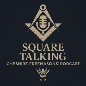 Square Talking - Cheshire Freemasons' Podcast