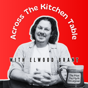 Across the Kitchen Table with Elwood Brant