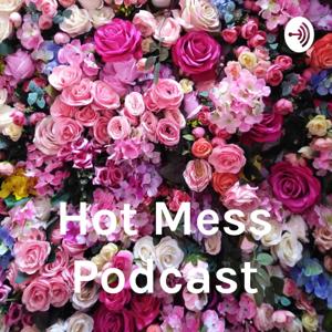 Hot Mess Podcast