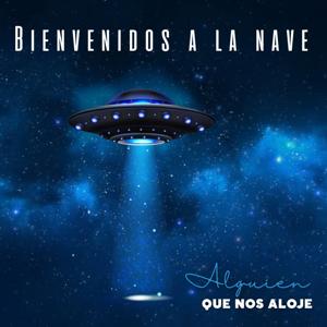 Bienvenidos a la nave (de alguien que nos aloje)