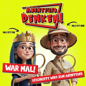 War mal! – Geschichte & Mysterien – Abenteuer Denken!
