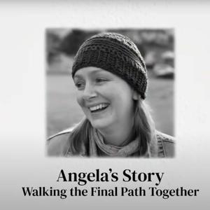 Angela's Story - Walking the Final Path Together