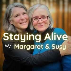 Staying Alive With Margaret and Susy