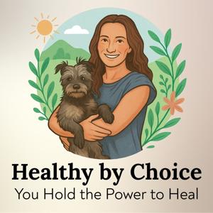 Healthy By Choice: You Hold the Power to Heal