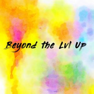 Beyond the Lvl Up
