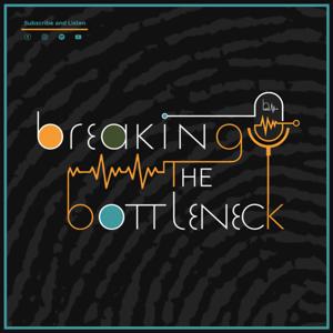 Breaking the Bottleneck Podcast