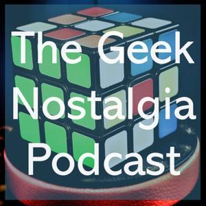 The Geek Nostalgia Podcast